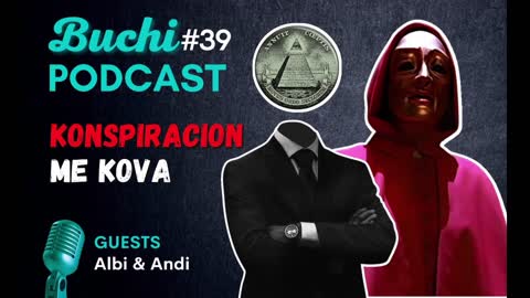 #39 - Konspiacion me kova (llogje) BUCHI PODCAST SHQIP