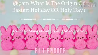 What is The Origin of Easter:Holiday OR Holy Day?