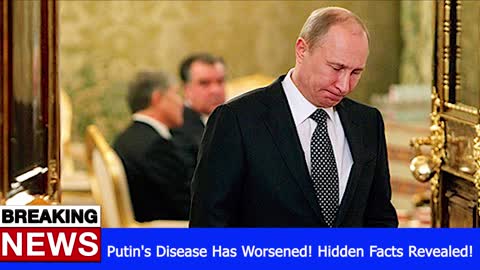 Putin's Disease Has Worsened! Hidden Facts Revealed! - RUSSIA UKRAINE WAR NEWS