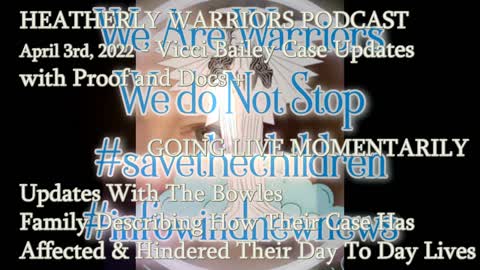 HEATHERLY WARRIORS PODCAST April 3rd, 2022 - Vicci Bailey Case Updates with Proof and Docs