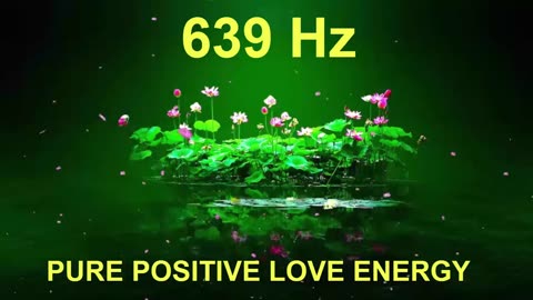 639 Hz Pure Positive Love Energy - Heart Chakra Solfeggio Frequency