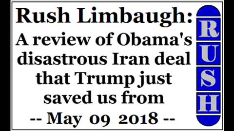 Rush Limbaugh: A review of Obama's disastrous Iran deal that Trump just saved us from (May 09 2018)