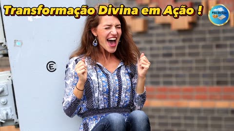 Transformação Divina em Ação !