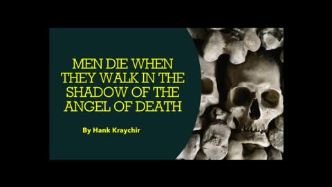 MEN DIE WHEN THEY WALK IN THE SHADOW OF THE ANGEL OF DEATH