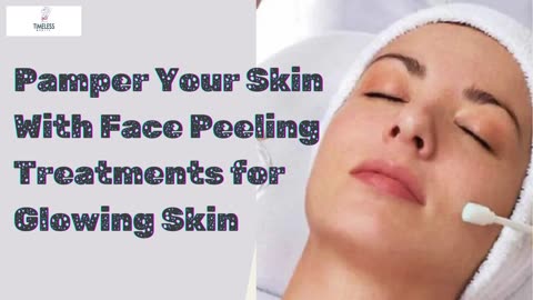 Pamper your skin with face peeling treatment for glowing skin