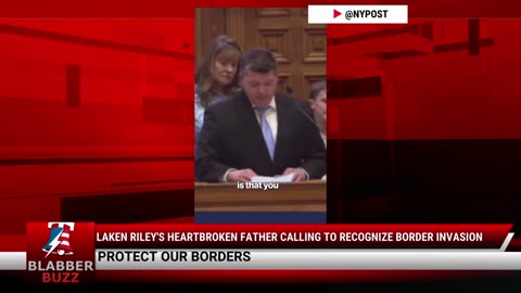 Laken Riley's Heartbroken Father Calling To Recognize Border Invasion