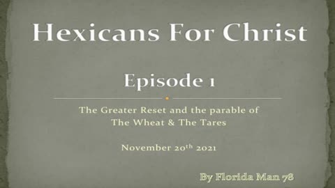 Hexicans for Christ - Episode 1: The Greater Reset and The Parable of The Wheat & Tares