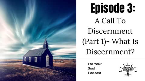 Episode 3— A Call To Discernment (Part 1): What Is Discernment?