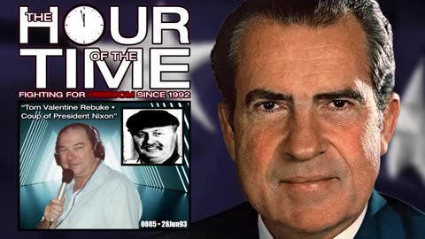 THE HOUR OF THE TIME #0085 TOM VALENTINE REBUKE • COUP OF PRESIDENT NIXON