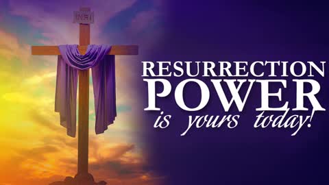 Resurrection Power Today!