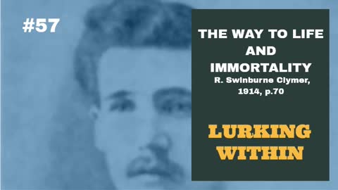 #57: LURKING WITHIN: The Way To Life and Immortality, Reuben Swinburne Clymer, 1914, p. 68.