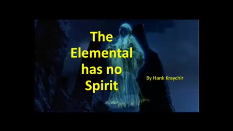 THE ELEMENTAL HAS NO SPIRIT
