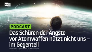 Das Schüren der Ängste vor Atomwaffen nützt nicht uns – im Gegenteil