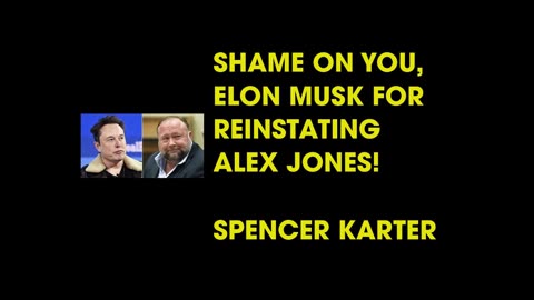 SHAME ON YOU, ELON MUSK FOR REINSTATING ALEX JONES!