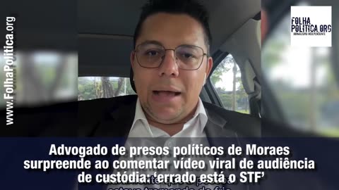 Advogado de presos políticos de Moraes surpreende ao comentar vídeo viral de audiência de...