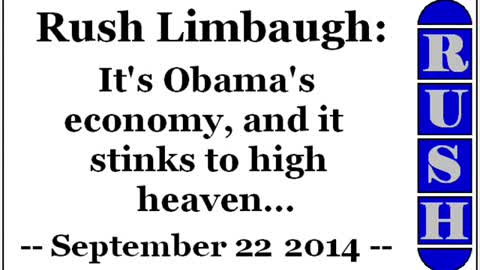 Rush Limbaugh: It's Obama's economy, and it stinks to high heaven... (September 22 2014)
