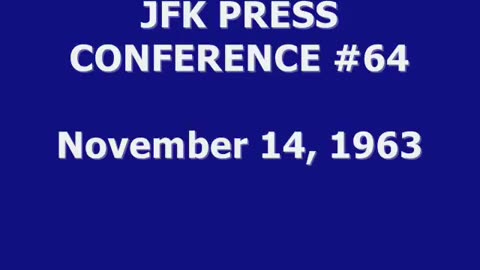 JFK PRESS CONFERENCE #64 (NOVEMBER 14, 1963) (HIS LAST CONFERENCE)