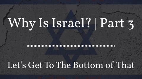 Why Is Israel? | Part 3
