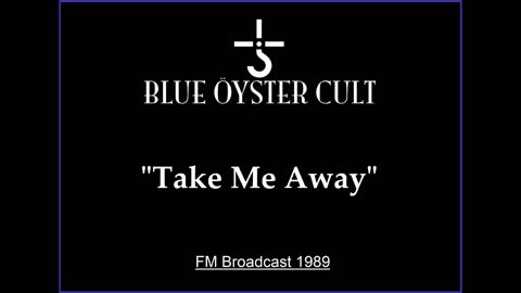 Blue Oyster Cult - Take Me Away (Live in New Haven, Connecticut 1989) FM Broadcast