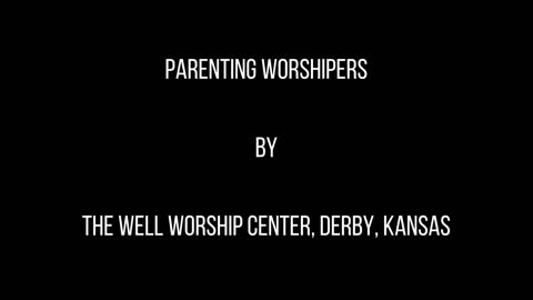 Parenting Worshipers Sermon