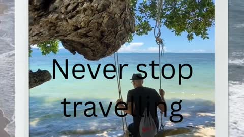 Never stop travelling