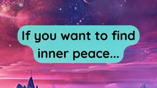 If you want to find inner peace...