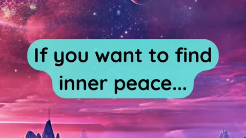 If you want to find inner peace...