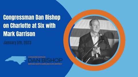 1.4.23 Dan Bishop on Charlotte at Six with Mark Garrison