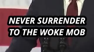 Never Surrender to the woke mob