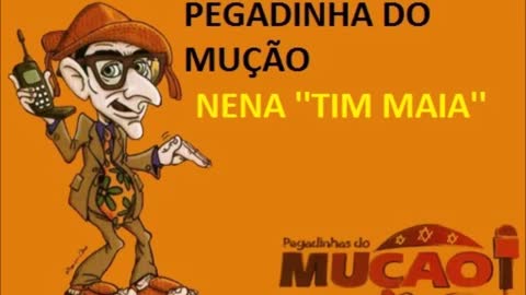 PEGADINHA DO MUÇÃO - NENA ''TIM MAIA''