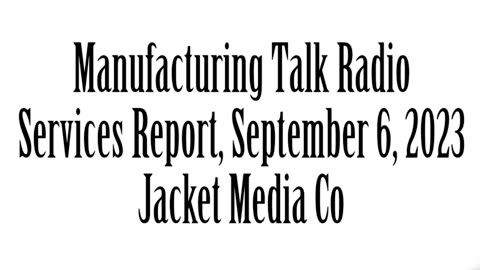 Manufacturing Talk Radio, September 6, 2023, Services Report