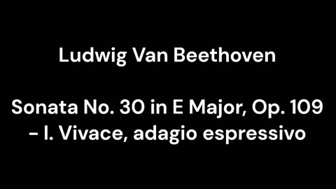 Beethoven - Sonata No. 30 in E Major, Op. 109 - I. Vivace, adagio espressivo