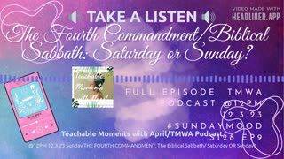 TMWA Podcast/The Fourth Commandment/Biblical Sabbath:Saturday or Sunday?