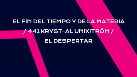 EL FIN DEL TIEMPO Y DE LA MATERIA 441 KRYST AL UNIXITRÓN EL DESPERTAR