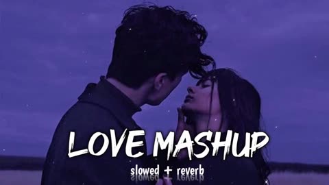 Love mashup | lofi song | slowed + reverb | trending songs