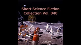Short Science Fiction Collection 040 - FULL AUDIOBOOK