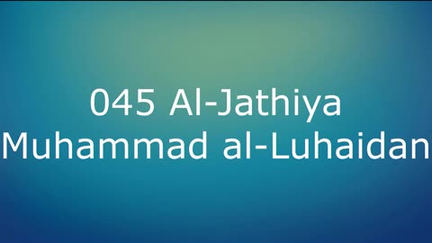 045 Al-Jathiya - Muhammad al-Luhaidan