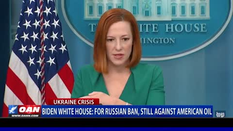 Biden White House for Russian ban, still against American oil