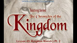 Chronicles of the Kingdom: Kingdom Ministry Pt.2 (Lesson 49)