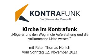 Kirche im Kontrafunk - 12.11.2023: Möge er uns den Weg in die Auferstehung und die Liebe weisen