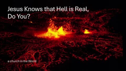 Jesus Knows that Hell is Real, Do You?