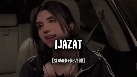 Ijazat song || hindi song || slowed reverb