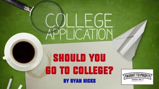 Should You Go To College? Not In Most Cases!