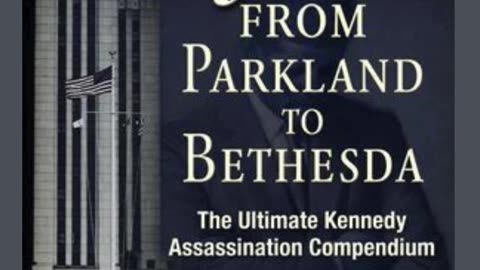 JFK Parkland to Bethesda: The Ultimate Kennedy Assassination Compendium