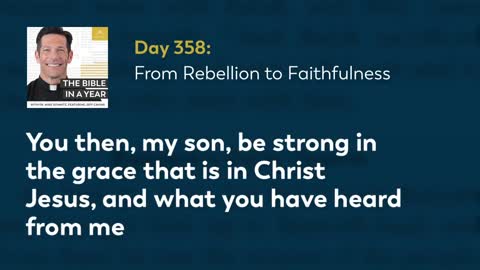Day 358: From Rebellion to Faithfulness — The Bible in a Year (with Fr. Mike Schmitz)
