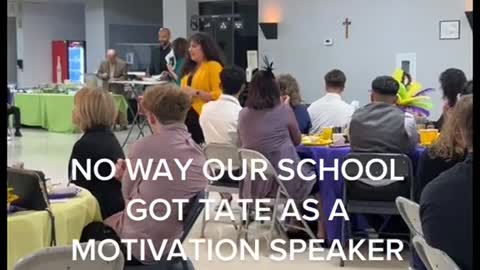 NO WAY OUR SCHOOLGOT TATE AS AMOTIVATION SPEAKER