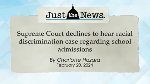 SCOTUS declines to hear racial discrimination case regarding school admissions - Just the News Now