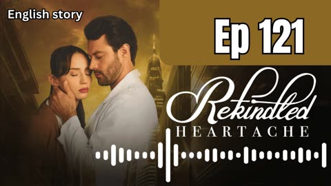 Rekindled Heartache | Ep 121 | Pocket FM Audio Series | Ex finds he is my son's dad