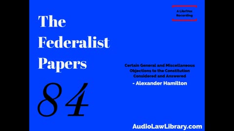 Federalist Papers - #84 Objections to the Constitution Considered and Answered (Audiobook)
