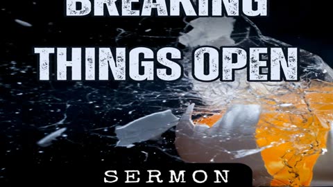 Breaking Things Open by Bill Vincent 9-7-2019